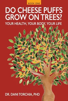 Nőnek-e a sajtos puffancsok a fákon?: Az egészséged, a tested, az életed! - Do Cheese Puffs Grow on Trees?: Your Health, Your Body, Your Life!