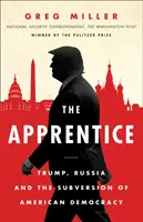 Apprentice - Trump, Oroszország és az amerikai demokrácia felforgatása - Apprentice - Trump, Russia and the Subversion of American Democracy