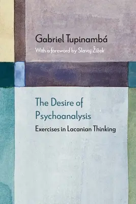 A pszichoanalízis vágya: Gyakorlatok a lacani gondolkodásban - The Desire of Psychoanalysis: Exercises in Lacanian Thinking