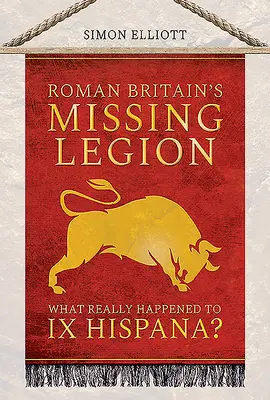 A római Britannia hiányzó légiója: Mi történt valójában a IX. Hispanával? - Roman Britain's Missing Legion: What Really Happened to IX Hispana?