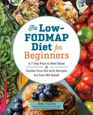 A Low-Fodmap diéta kezdőknek: Egy 7 napos terv a puffadás leküzdésére és a bélrendszer megnyugtatására, receptekkel a gyors Ibs megkönnyebbülésért - The Low-Fodmap Diet for Beginners: A 7-Day Plan to Beat Bloat and Soothe Your Gut with Recipes for Fast Ibs Relief