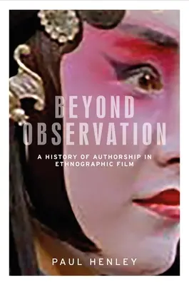 A megfigyelésen túl: A szerzőség története a néprajzi filmben - Beyond Observation: A History of Authorship in Ethnographic Film