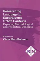 A nyelv kutatása szuperváltozatos városi kontextusokban: Módszertani és elméleti koncepciók feltárása - Researching Language in Superdiverse Urban Contexts: Exploring Methodological and Theoretical Concepts