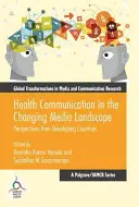 Egészségügyi kommunikáció a változó médiatérben: A fejlődő országok perspektívái - Health Communication in the Changing Media Landscape: Perspectives from Developing Countries