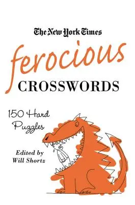 The New York Times Ferocious Crosswords: 150 nehéz rejtvény - The New York Times Ferocious Crosswords: 150 Hard Puzzles