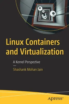 Linux konténerek és virtualizáció: A Kernel perspektíva - Linux Containers and Virtualization: A Kernel Perspective