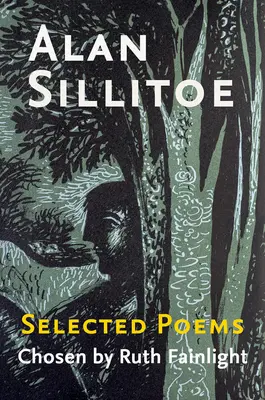 Alan Sillitoe Válogatott versek: Válogatott versek Ruth Fainlight válogatásában - Alan Sillitoe Selected Poems: Selected Poems Chosen by Ruth Fainlight