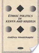 Etnikai politika Kenyában és Nigériában - összehasonlító tanulmány - Ethnic Politics in Kenya & Nigeria - A Comparative Study