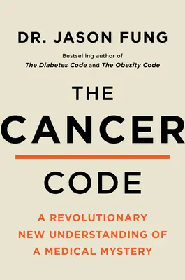 A rákkód: Egy orvosi rejtély forradalmian új megértése - The Cancer Code: A Revolutionary New Understanding of a Medical Mystery