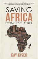 Afrika megmentése a gyilkos hazugságoktól - Hogyan pusztítják el a környezetről és a túlnépesedésről szóló tévhitek a harmadik világ országait? - Saving Africa from Lies that Kill - How Myths About the Environment and Overpopulation are Destroying Third World Countries