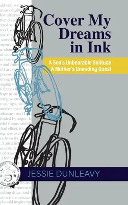 Cover My Dreams in Ink (2. kiadás): Egy fiú elviselhetetlen magánya Egy anya véget nem érő küldetése - Cover My Dreams in Ink (2nd ed.): A Son's Unbearable Solitude A Mother's Unending Quest