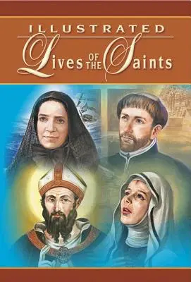 A szentek illusztrált élete: Az év minden napjára - Illustrated Lives of the Saints: For Every Day of the Year