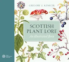 Skót növényismeret - illusztrált növényvilág - Scottish Plant Lore - An Illustrated Flora