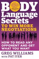 Testbeszéd titkai, hogy több tárgyalást nyerj: Hogyan olvass bármelyik ellenfélben és szerezd meg, amit akarsz - Body Language Secrets to Win More Negotiations: How to Read Any Opponent and Get What You Want