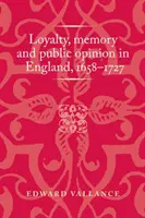 Hűség, emlékezet és közvélemény Angliában 1658-1727 között - Loyalty, Memory and Public Opinion in England, 1658-1727