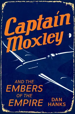 Moxley kapitány és a birodalom parazsatai - Captain Moxley and the Embers of the Empire