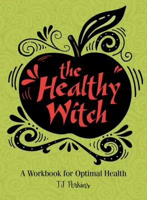 Az egészséges boszorkány: A Workbook for Optimal Health - The Healthy Witch: A Workbook for Optimal Health