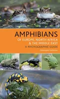 Európa, Észak-Afrika és a Közel-Kelet kétéltűjei: A Photographic Guide - Amphibians of Europe, North Africa and the Middle East: A Photographic Guide