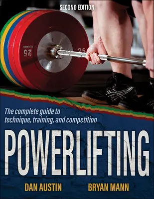 Powerlifting: A teljes útmutató a technikához, az edzéshez és a versenyzéshez - Powerlifting: The Complete Guide to Technique, Training, and Competition