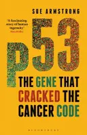 P53: A gén, amely feltörte a rák kódját - P53: The Gene That Cracked the Cancer Code