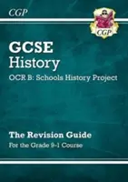 GCSE történelem OCR B: Iskolai történelem projekt felülvizsgálati útmutató - a 9-1. évfolyamhoz - GCSE History OCR B: Schools History Project Revision Guide - for the Grade 9-1 Course