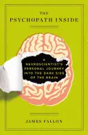 A belső pszichopata: Egy idegtudós személyes utazása az agy sötét oldalára - The Psychopath Inside: A Neuroscientist's Personal Journey Into the Dark Side of the Brain