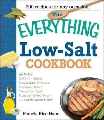 The Everything Low Salt Cookbook Book (Minden, ami alacsony sótartalmú szakácskönyv): 300 ízletes recept a nátriumbevitel csökkentéséhez - The Everything Low Salt Cookbook Book: 300 Flavorful Recipes to Help Reduce Your Sodium Intake