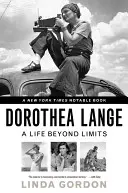 Dorothea Lange: Lange Lange: A Life Beyond Limits - Dorothea Lange: A Life Beyond Limits