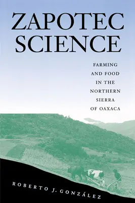 Zapotec tudomány: Földművelés és táplálkozás Oaxaca északi részén - Zapotec Science: Farming and Food in the Northern Sierra of Oaxaca