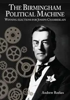 Birminghami politikai gépezet: Joseph Chamberlain választási győzelmei - Birmingham Political Machine: Winning elections for Joseph Chamberlain