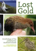 Elveszett arany: A szubantarktikus Auckland-szigetek ornitológiája - Lost Gold: Ornithology of the Subantarctic Auckland Islands