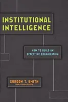 Intézményi intelligencia - Hogyan építsünk hatékony szervezetet? - Institutional Intelligence - How to Build an Effective Organization