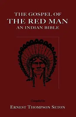 A vörös ember evangéliuma: Egy indián biblia egy indián biblia - The Gospel of the Red Man: An Indian Bible an Indian Bible