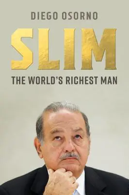 Carlos Slim: A világ egyik leggazdagabb emberének hatalma, pénze és erkölcse - Carlos Slim: The Power, Money, and Morality of One of the World's Richest Men
