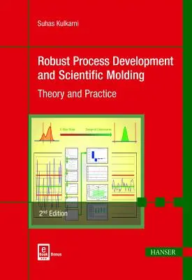 Robusztus folyamatfejlesztés és tudományos formázás 2e: Elmélet és gyakorlat - Robust Process Development and Scientific Molding 2e: Theory and Practice