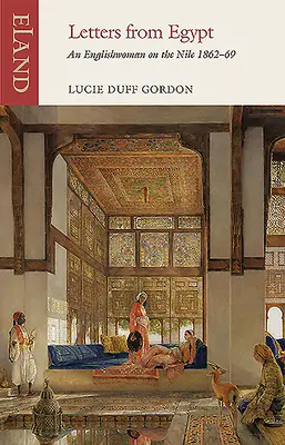 Levelek Egyiptomból: Egy angol nő a Níluson, 1862-69 - Letters from Egypt: An Englishwoman on the Nile, 1862-69