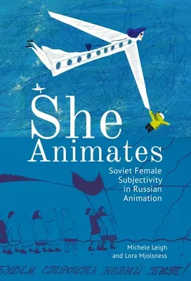 She Animates: Nemek szerinti szovjet és orosz animáció - She Animates: Gendered Soviet and Russian Animation