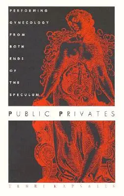 Public Privates: Nőgyógyászat végzése a spekulum mindkét végéről - Public Privates: Performing Gynecology from Both Ends of the Speculum