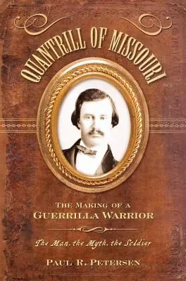 Quantrill of Missouri: Egy gerillaharcos megformálása - Quantrill of Missouri: The Making of a Guerilla Warrior