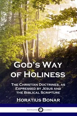 Isten szentségének útja: A keresztény tanok, ahogyan Jézus és a bibliai Szentírás kifejezi őket. - God's Way of Holiness: The Christian Doctrines, as Expressed by Jesus and the Biblical Scripture