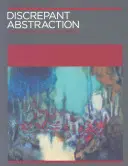 Diszkrét absztrakció - A művészettörténetek jegyzetei - Discrepant Abstraction - Annotating Art's Histories