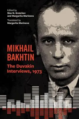 Mihail Bakhtin: A Duvakin-interjúk, 1973 - Mikhail Bakhtin: The Duvakin Interviews, 1973