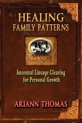 Uzdravení rodinných vzorců: Vydání knihy: Očista rodové linie pro osobní růst - Healing Family Patterns: Ancestral Lineage Clearing for Personal Growth