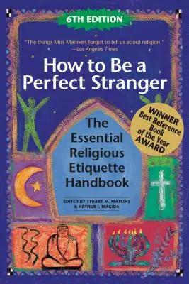 Hogyan legyünk tökéletes idegenek (6. kiadás): A vallási etikett kézikönyve: Az alapvető vallási etikett kézikönyve - How to Be a Perfect Stranger (6th Edition): The Essential Religious Etiquette Handbook