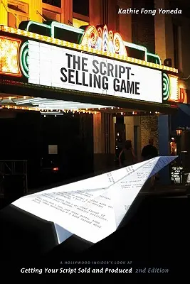 A forgatókönyv eladási játék: A Hollywood Insider's Look's Getting Your Script Sold and Produced (Egy hollywoodi bennfentes pillantása a forgatókönyv eladására és gyártására) - The Script Selling Game: A Hollywood Insider's Look at Getting Your Script Sold and Produced