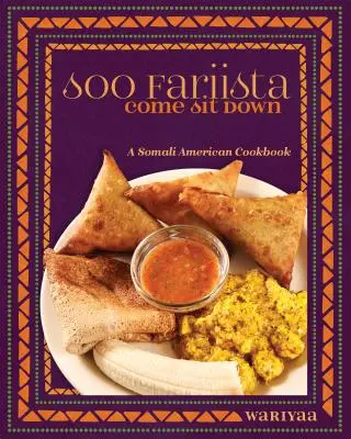 Soo Fariista / Come Sit Down: Egy szomáliai amerikai szakácskönyv - Soo Fariista / Come Sit Down: A Somali American Cookbook