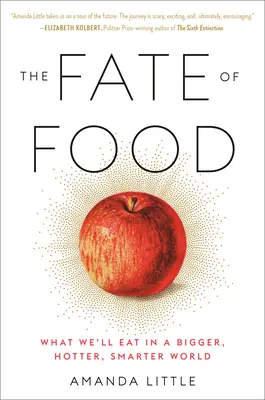 Az élelmiszer sorsa: Mit fogunk enni egy nagyobb, forróbb, okosabb világban - The Fate of Food: What We'll Eat in a Bigger, Hotter, Smarter World