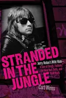 A dzsungelben rekedt: Jerry Nolan's Wild Ride: Egy történet a drogokról, a divatról, a New York Dollsról és a punk rockról - Stranded in the Jungle: Jerry Nolan's Wild Ride: A Tale of Drugs, Fashion, the New York Dolls and Punk Rock