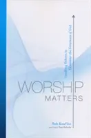 Worship Matters: Mások vezetése Isten nagyságával való találkozásra - Worship Matters: Leading Others to Encounter the Greatness of God