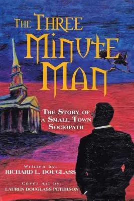 A háromperces ember: Egy kisvárosi szociopata története - The Three Minute Man: The Story of a Small Town Sociopath